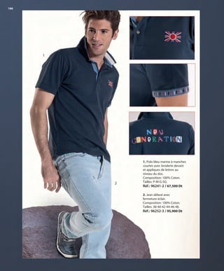 166
1. Polo bleu marine à manches
courtes avec broderie devant
et appliques de lettres au
niveau du dos.
Composition: 100% Coton.
Tailles: P-M-G-SG.
Réf.: 96241-2 / 67,500 Dt
1
2. Jean délavé avec
fermeture éclair.
Composition: 100% Coton.
Tailles: 38-40-42-44-46-48.
Réf.: 96252-3 / 95,900 Dt
2
OK-166-167 HOMBRE TUNEZ STILO1:Maquetación 1 25/01/13 11:52 Página 1
 