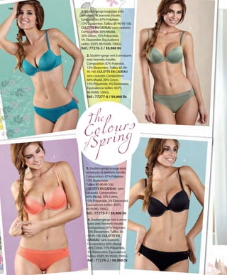 180
1
2
1. Soutien-gorge turquoise avec
armatures et bonnets moulés.
Composition: 87% Polyester,
13% Élastomère. Tailles: 85-90-95-100.
CULOTTE EN CADEAU sans coutures.
Composition: 60% Modal,
20% Coton, 15% Polyamide,
5% Élastomère. Équivalence
tailles: 85(P); 90-95(M); 100(G).
Réf.: 77276-3 / 59,900 Dt
2. Soutien-gorge vert à armatures
avec bonnets moulés.
Composition: 87% Polyester,
13% Élastomère. Tailles: 85-90-
95-100. CULOTTE EN CADEAU
sans coutures. Composition:
60% Modal, 20% Coton,
15% Polyamide, 5% Élastomère.
Équivalence tailles: 85(P);
90-95(M); 100(G).
Réf.: 77277-8 / 59,900 Dt
3. Soutien-gorge orange avec
armatures et bonnets moulés.
Composition: 87% Polyester,
13% Élastomère.
Tailles: 85-90-95-100.
CULOTTE EN CADEAU sans
coutures. Composition:
60% Modal, 20% Coton,
15% Polyamide, 5% Élastomère.
Équivalence tailles: 85(P);
90-95(M); 100(G).
Réf.: 77275-7 / 59,900 Dt
4. Soutien-gorge noir à arma-
tures avec bonnets moulés.
Composition: 87% Polyester,
13% Élastomère. Tailles: 85-
90-95-100. CULOTTE EN
CADEAU sans coutures.
Composition: 60% Modal,
20% Coton, 15% Polyamide,
5% Élastomère. Équivalence
tailles: 85(P); 90-95(M); 100(G).
Réf.: 77274-2 / 59,900 Dt
Colours
of
The
Spring
3
4
OK-180-181 TÚNEZ LENCE STILO1:Maquetación 1 22/01/13 16:51 Página 1
 