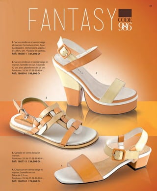 23
1. Sac en similicuir et vernis beige
et marron. Fermeture éclair. Anse
bandoulière. Dimensions approx.:
31x39x12 cm. *Foulard en cadeau.
Réf.: 16668-1 / 87,500 Dt
4. Chaussure en vernis beige et
marron. Semelle en cuir.
Talon de 3,5 cm.
Pointures: 35-36-37-38-39-40-41.
Réf.: 16670-0 / 76,900 Dt
3. Sandale en vernis beige et
marron.
Pointures: 35-36-37-38-39-40-41.
Réf.: 16671-5 / 56,500 Dt
2. Sac en similicuir et vernis beige et
marron. Semelle en cuir. Talon de
12 cm. avec plateforme de 3,5 cm.
Pointures: 35-36-37-38-39-40-41.
Réf.: 16669-6 / 89,900 Dt 2
3
4
OK-22-23 TÚNEZ COMP STILO1_Maquetación 1 24/01/13 20:12 Página 2
 