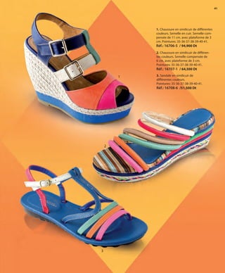 41
2. Chaussure en similicuir de différen-
tes couleurs. Semelle compensée de
6 cm. avec plateforme de 3 cm.
Pointures: 35-36-37-38-39-40-41.
Réf.: 16707-1 / 64,500 Dt
1. Chaussure en similicuir de différentes
couleurs. Semelle en cuir. Semelle com-
pensée de 11 cm. avec plateforme de 3
cm. Pointures: 35-36-37-38-39-40-41.
Réf.: 16706-5 / 94,900 Dt
3. Sandale en similicuir de
différentes couleurs.
Pointures: 35-36-37-38-39-40-41.
Réf.: 16708-6 /51,500 Dt
1
2
3
OK-40-41 TUN COMP STILO1_Maquetación 1 24/01/13 20:22 Página 2
 