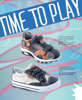 46
2. Chaussure en tissu et
similicuir bleu marine et beige.
Semelle et doublure intérieures
en tissu.
Pointures: 22-23-24-25-26-27-28.
Réf.: 16721-7 / 56,500 Dt
1. Chaussure en similicuir bleu
marine et marron. Semelle et
doublure intérieures en tissu.
Fermeture velcro.
Pointures: 22-23-24-25-26-27-28.
Réf.: 16722-2 / 56,500 Dt
1
2
OK-46-47 48-49 TÚNEZ COMP STILO1_Maquetación 1 24/01/13 19:51 Página 1
 