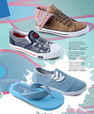 47
5. Chaussure en tissu bleu
marine. Semelle et doublure
intérieures en tissu. Pointures:
27-28-29-30-31-32-33-34-35.
*Tongs assorties en cadeau.
Réf.: 16725-9 / 33,500 Dt
4. Chaussure en tissu bleu
marine. Semelle et doublure
intérieures en tissu.
Pointures: 29-30-31-32-33-34-35.
Réf.: 16724-3 / 56,500 Dt
3. Chaussure en similicuir
marron. Semelle et doublure
intérieures en tissu.
Pointures: 29-30-31-32-33-34-35.
Réf.: 16723-8 / 58,900 Dt
3
4
5
OK-46-47 48-49 TÚNEZ COMP STILO1_Maquetación 1 24/01/13 19:51 Página 2
 