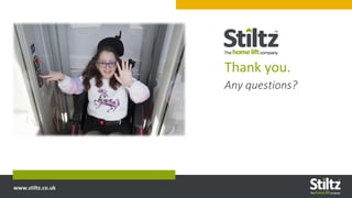 www.stiltz.co.uk
Any questions?
Thank you.
 