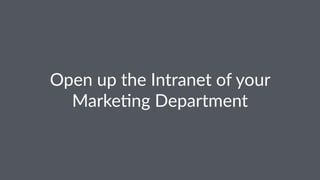 Open%up%the%Intranet%of%your%
Marke1ng%Department
 