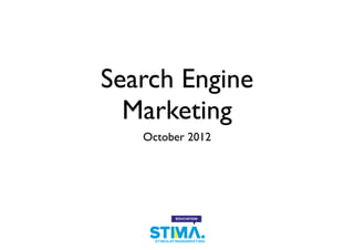 Search Engine
  Marketing
   October 2012
 