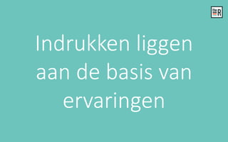 Indrukken liggen
aan de basis van
ervaringen
 