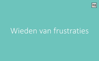 Wieden van frustraties
 