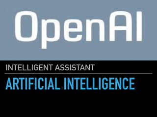 ARTIFICIAL INTELLIGENCE
INTELLIGENT ASSISTANT
 