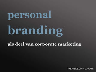 personal
branding
als deel van corporate marketing
 