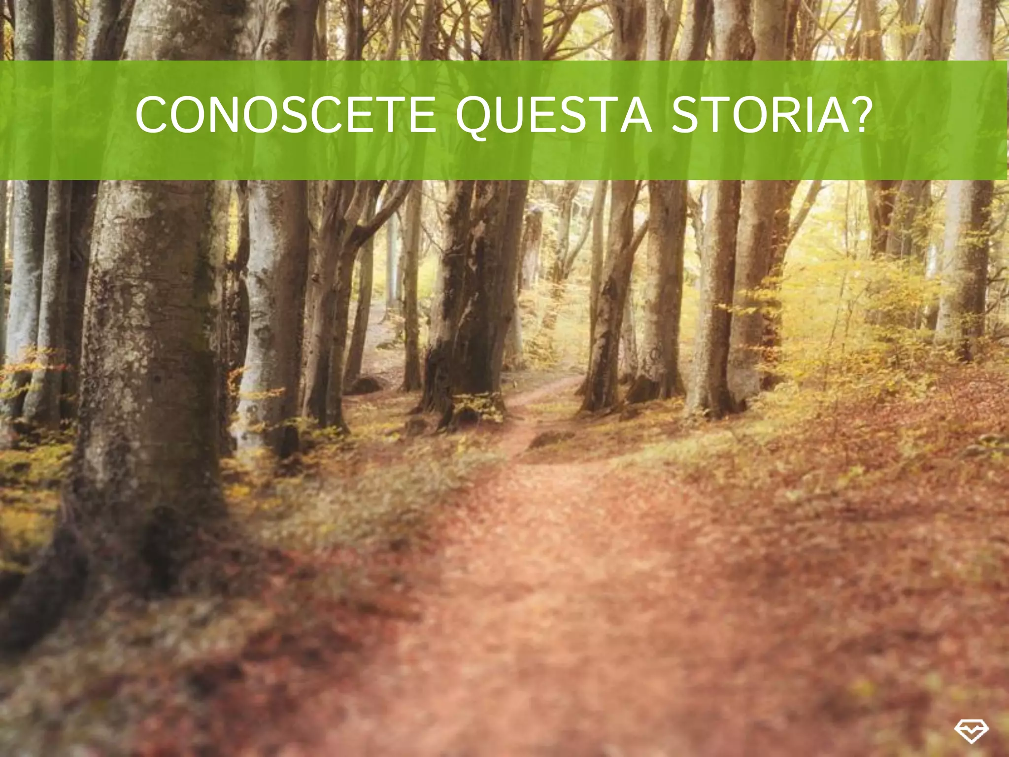 CONOSCETE QUESTA STORIA?
 