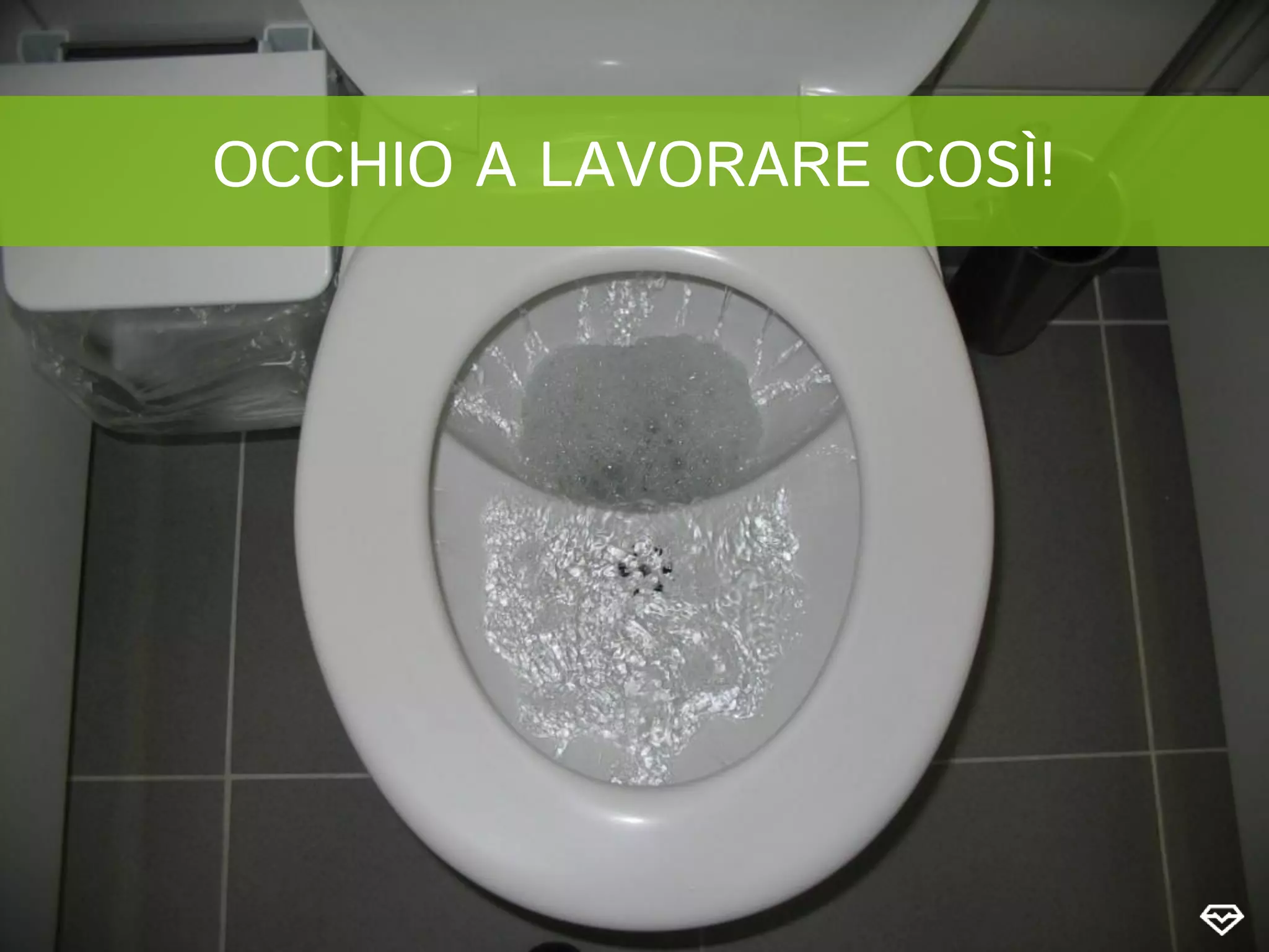 OCCHIO A LAVORARE COSÌ!
 