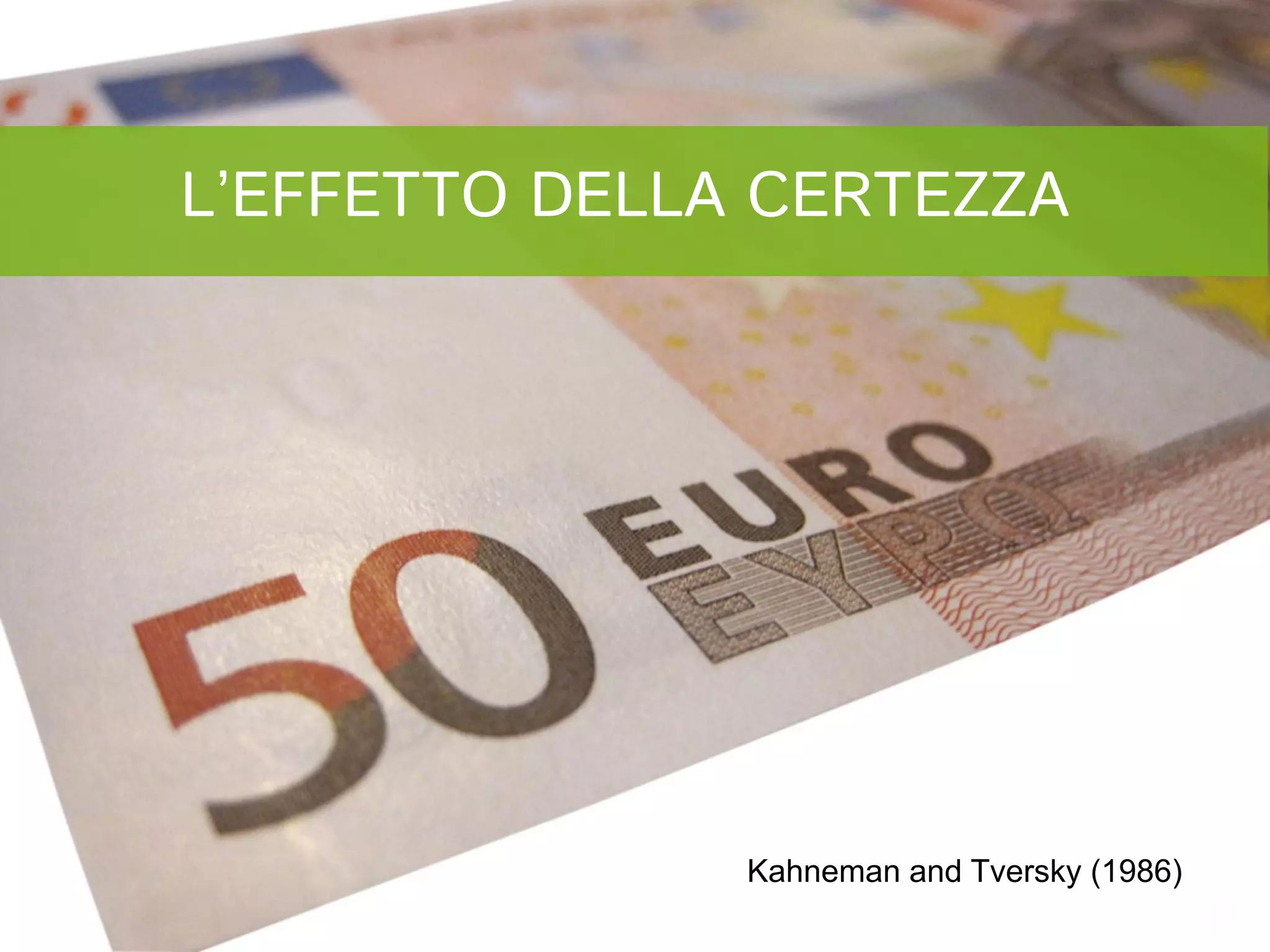 L’EFFETTO DELLA CERTEZZA




               Kahneman and Tversky (1986)
 