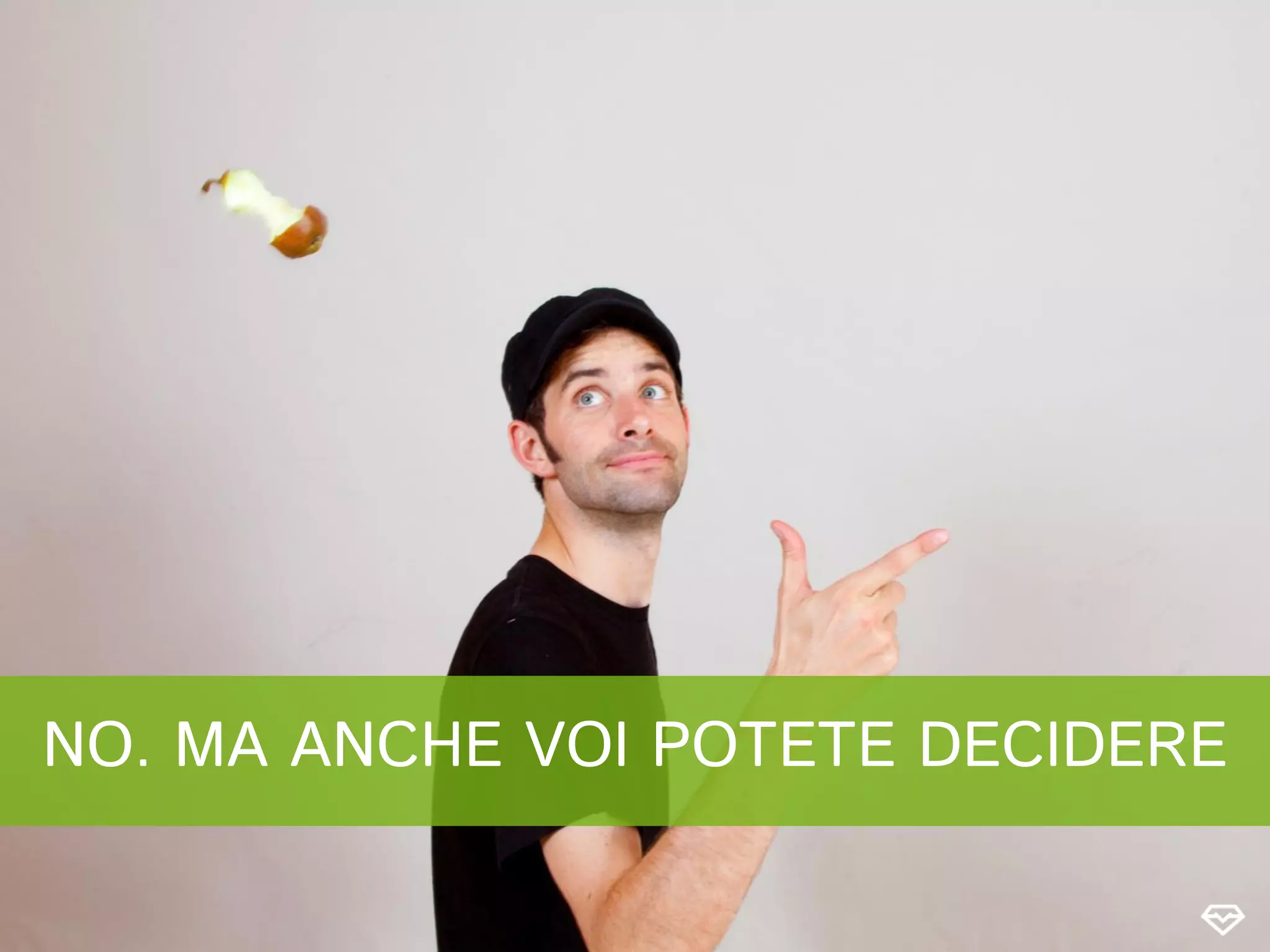 NO. MA ANCHE VOI POTETE DECIDERE
 