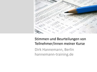 Beurteilungen durch
Teilnehmer/innen
Dirk Hannemann, Berlin
hannemann-training.de
 