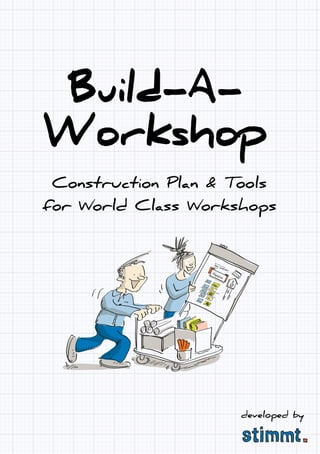 Construction Plan & Tools
for World Class Workshops
Build-A-
Workshop
developed by
 