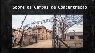 Sobre os Campos de Concentração
 