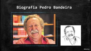 Biografia Pedro Bandeira
AULA 01
 