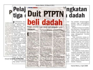 Utusan Sarawak, 15 May 2009 
Harian Metro, 1 April 2009 
Harian Metro, 19 March 2011 
 