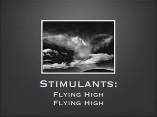 Stimulants : Flying High Flying High 