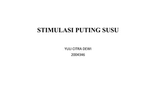 STIMULASI PUTING SUSU
YULI CITRA DEWI
2004346
 