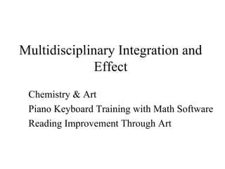 Multidisciplinary Integration and Effect Chemistry & Art Piano Keyboard Training with Math Software Reading Improvement Through Art 