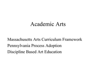 Academic Arts Massachusetts Arts Curriculum Framework Pennsylvania Process Adoption Discipline Based Art Education 