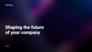 | Design & Innovation Services | 2019
Shaping the future
2019
of your company
 