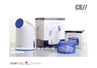 CE//
                                   Soluciones y Productos
                                                by Stimulo




documentación para su producción
packaging
 
