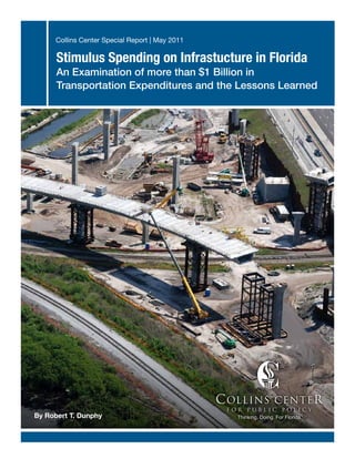 Collins Center Special Report | May 2011

      Stimulus Spending on Infrastucture in Florida
      An Examination of more than $1 Billion in
      Transportation Expenditures and the Lessons Learned




By Robert T. Dunphy

                                                     May 2011 | 1
 