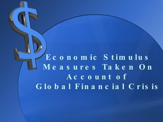 Economic Stimulus Measures Taken On Account of  Global Financial Crisis 