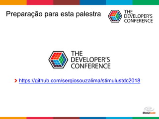 Globalcode	–	Open4education
Preparação para esta palestra
https://github.com/sergiosouzalima/stimulustdc2018
 