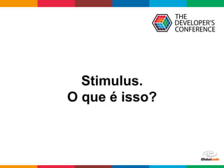 Globalcode	–	Open4education
Stimulus.
O que é isso?
 