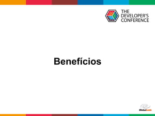 Globalcode	–	Open4education
Benefícios
 