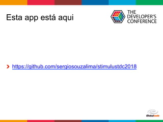 Globalcode	–	Open4education
Esta app está aqui
https://github.com/sergiosouzalima/stimulustdc2018
 