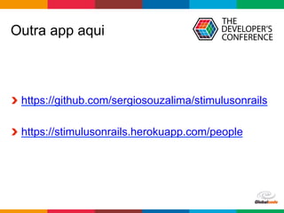 Globalcode	–	Open4education
Outra app aqui
https://github.com/sergiosouzalima/stimulusonrails
https://stimulusonrails.herokuapp.com/people
 