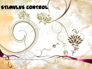 STIMULUS CONTROL
 