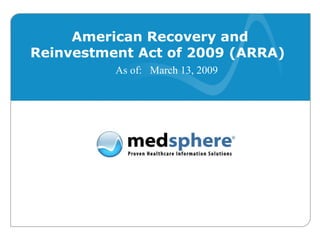 American Recovery and Reinvestment Act of 2009 (ARRA)   As of:  March 13, 2009 