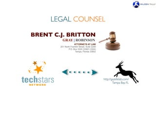 LEGAL COUNSEL

BRENT C.J. BRITTON
          GRAY | ROBINSON
                      ATTORNEYS AT LAW
        201 North Franklin Street, Suite 2200
                P.O. Box 3324 (33601-3324)
                       Tampa, Florida 33602




                                                http://gazellelab.com/
                                                        Tampa Bay, FL
 