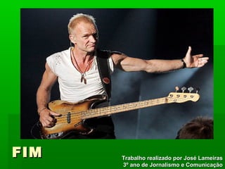 FIMFIM Trabalho realizado por José LameirasTrabalho realizado por José Lameiras
3º ano de Jornalismo e Comunicação3º ano de Jornalismo e Comunicação
 