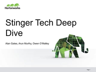 Stinger Tech Deep
Dive
Page 1
Alan Gates, Arun Murthy, Owen O’Malley
 