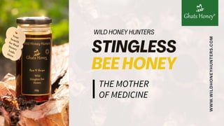 THE MOTHER
OF MEDICINE
WWW.WILDHONEYHUNTERS.COM
 