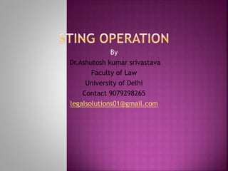 By
Dr.Ashutosh kumar srivastava
Faculty of Law
University of Delhi
Contact 9079298265
legalsolutions01@gmail.com
 