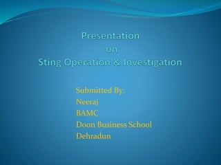 Submitted By:
Neeraj
BAMC
Doon Business School
Dehradun
 