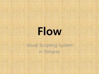 Flow
Visual Scripting System
in Stingray
 
