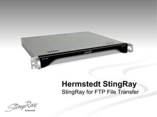 Hermstedt StingRay
StingRay for FTP File Transfer
 