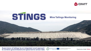 Engineering. Insight. Values.
Mine Tailings Monitoring
Supervision of tailings by an integrated novel approach
to combine ground-based and space-borne sensor data
 