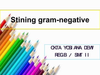 Stining gram-negative
OKTA YOSI ANA DEWI
REG.B / SMT I I
 