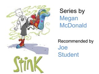 Series by Megan McDonald Recommended by Joe Student 
