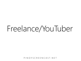 Freelance/YouTuber


    P I N O Y S C R E E N C A S T. N E T
 