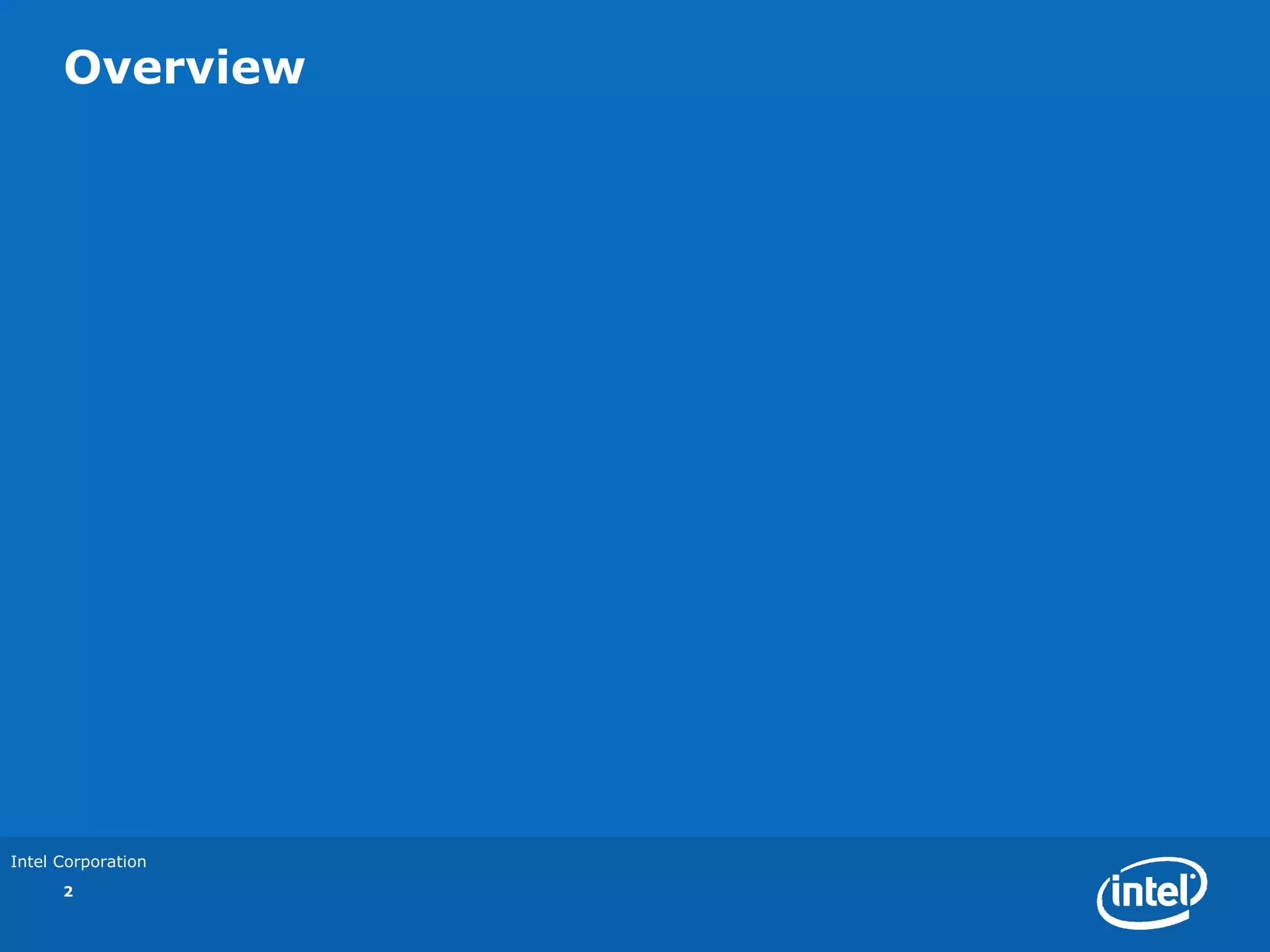 Overview




Intel Corporation
      2
 